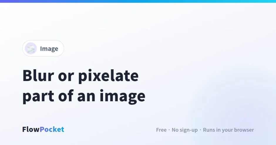 How to Blur or Pixelate Part of an Image (Without Uploading It)
