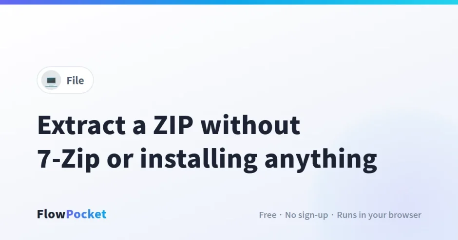 How to Extract a ZIP Without 7-Zip or Installing Anything (When Windows Says It’s Invalid)